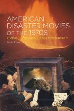 American Disaster Movies of the 1970s af Dr. Scott (University of Lincoln Freer