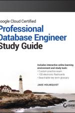 Google Cloud Certified Professional Cloud Database Engineer Study Guide af Jake Holmquist