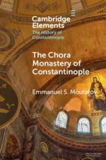 The Chora Monastery of Constantinople af Emmanuel S. (Bulgarian Academy of Sciences) Moutafov