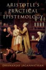 Aristotle's Practical Epistemology af Dhananjay ( Jagannathan