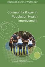 Community Power in Population Health Improvement: Proceedings of a Workshop af National Academies Of Sciences Engineeri