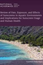Review of Fate, Exposure, and Effects of Sunscreens in Aquatic Environments and Implications for Sunscreen Usage and Human Health af National Academies Of Sciences Engineeri