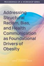 Addressing Structural Racism, Bias, and Health Communication as Foundational Drivers of Obesity: Proceedings of a Workshop Series af National Academies Of Sciences Engineeri