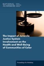 The Impact of Juvenile Justice System Involvement on the Health and Well-Being of Youth, Families, and Communities of Color: Proceedings of a Workshop af National Academies Of Sciences Engineeri