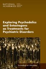 Exploring Psychedelics and Entactogens as Treatments for Psychiatric Disorders: Proceedings of a Workshop af National Academies Of Sciences Engineeri