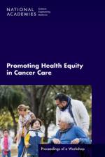 Promoting Health Equity in Cancer Care: Proceedings of a Workshop af National Academies Of Sciences Engineeri