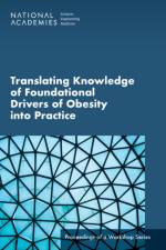 Translating Knowledge of Foundational Drivers of Obesity Into Practice: Proceedings of a Workshop Series af National Academies Of Sciences Engineeri