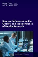 Sponsor Influences on the Quality and Independence of Health Research: Proceedings of a Workshop af National Academies Of Sciences Engineeri