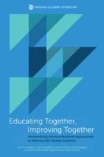 Educating Together, Improving Together: Harmonizing Interprofessional Approaches to Address the Opioid Epidemic af National Academy of Medicine