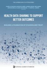 Health Data Sharing to Support Better Outcomes: Building a Foundation of Stakeholder Trust af National Academy of Medicine