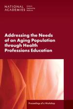 Addressing the Needs of an Aging Population Through Health Professions Education: Proceedings of a Workshop af National Academies Of Sciences Engineeri