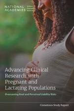 Advancing Clinical Research with Pregnant and Lactating Populations af Engineering National Academies of Sciences