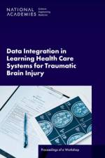 Data Integration in Learning Health Care Systems for Traumatic Brain Injury af Engineering National Academies of Sciences