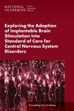 Exploring the Adoption of Implantable Brain Stimulation into Standard of Care for Central Nervous System Disorders af Engineering National Academies of Sciences