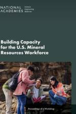 Building Capacity for the U.S. Mineral Resources Workforce af Engineering National Academies of Sciences