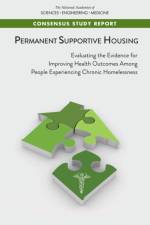 Permanent Supportive Housing: Evaluating the Evidence for Improving Health Outcomes Among People Experiencing Chronic Homelessness af National Academies Of Sciences Engineeri
