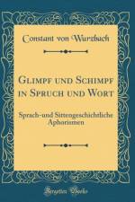 Glimpf und Schimpf in Spruch und Wort: Sprach-und Sittengeschichtliche Aphorismen (Classic Reprint) af Constant von Wurzbach
