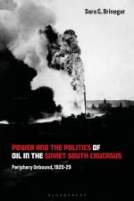Power and the Politics of Oil in the Soviet South Caucasus af Dr Sara G. (Independent Scholar Brinegar