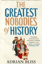 The Greatest Nobodies of History