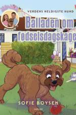 Verdens heldigste hund - balladen om fødselsdagskagen af Sofie Boysen