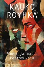 Faust ja muita kertomuksia af Kauko Röyhkä