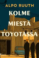 Kolme miestä Toyotassa af Alpo Ruuth