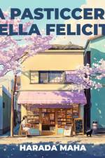 La pasticceria della felicità af Harada Maha