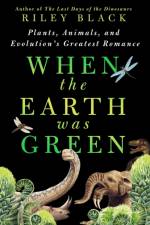 When the Earth Was Green af Riley Black