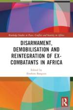 Disarmament, Demobilisation and Reintegration of Ex-Combatants in Africa