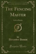 The Fencing Master: Life in Russia (Classic Reprint) af Alexandre Dumas