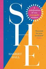 She: A Celebration of Renegade Women af Harriet Hall