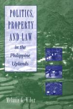 Politics, Property and Law in the Philippine Uplands af Melanie G Wiber