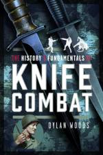The History & Fundamentals of Knife Combat af Dylan Woods