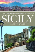 The Godfather Lover's Guide to Sicily af Karen M Spence