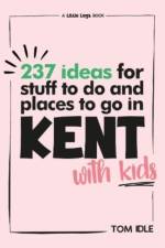 237 Ideas For Stuff To Do And Places To Go In Kent With Kids af Tom Idle