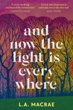 And Now the Light is Everywhere af L.A. MacRae