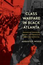 Class Warfare in Black Atlanta af Augustus Wood