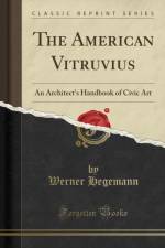 The American Vitruvius: An Architect's Handbook of Civic Art (Classic Reprint) af Werner Hegemann