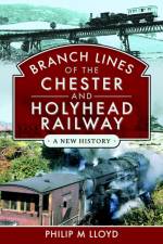 Branch Lines of the Chester & Holyhead Railway af Philip M Lloyd
