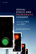 Sexual Ethics and Problematic Consent af David (Professor of Philosophy Boonin