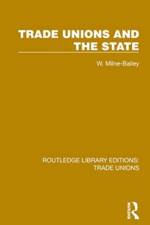 Trade Unions and the State af W. Milne-Bailey