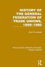 History General Federation Trade Unions, 1899-1980 af Alice Prochaska