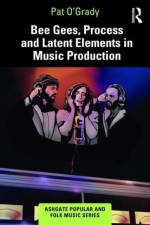 Bee Gees, Process and Latent Elements in Music Production af Pat O’Grady