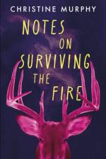 Notes on Surviving the Fire af Christine Murphy