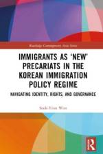 Immigrants as ‘New’ Precariats in the Korean Immigration Policy Regime af Sook-Yeon (Ehwa Womans University Won