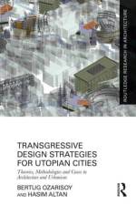 Transgressive Design Strategies for Utopian Cities af Bertug Ozarisoy
