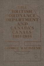 The British Ordnance Department and Canada’s Canals 1815-1855 af George Raudzens