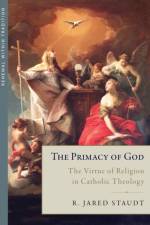 The Primacy of God af R. Jared Staudt