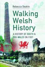 Walking Welsh History af Rebecca Deakin