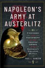 Napoleon's Army at Austerlitz af Paul L Dawson